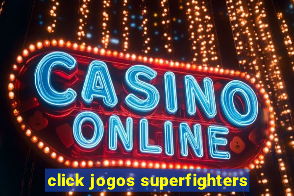 click jogos superfighters